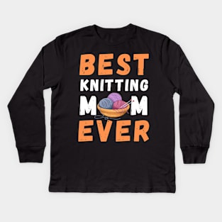 Best Knitting Mom Ever Kids Long Sleeve T-Shirt